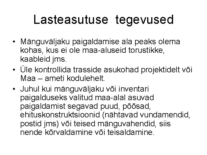 Lasteasutuse tegevused • Mänguväljaku paigaldamise ala peaks olema kohas, kus ei ole maa-aluseid torustikke,