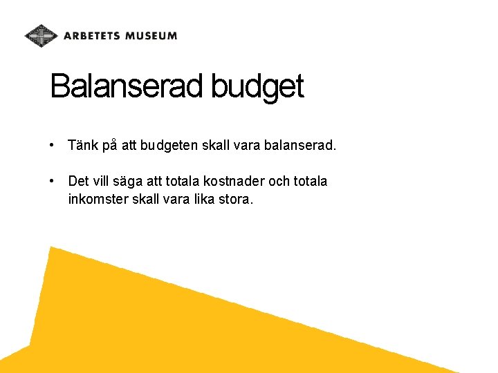 Balanserad budget • Tänk på att budgeten skall vara balanserad. • Det vill säga