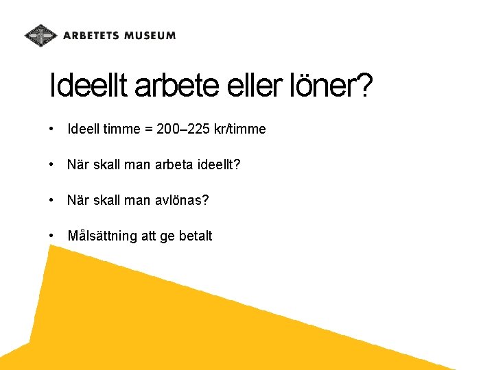 Ideellt arbete eller löner? • Ideell timme = 200– 225 kr/timme • När skall