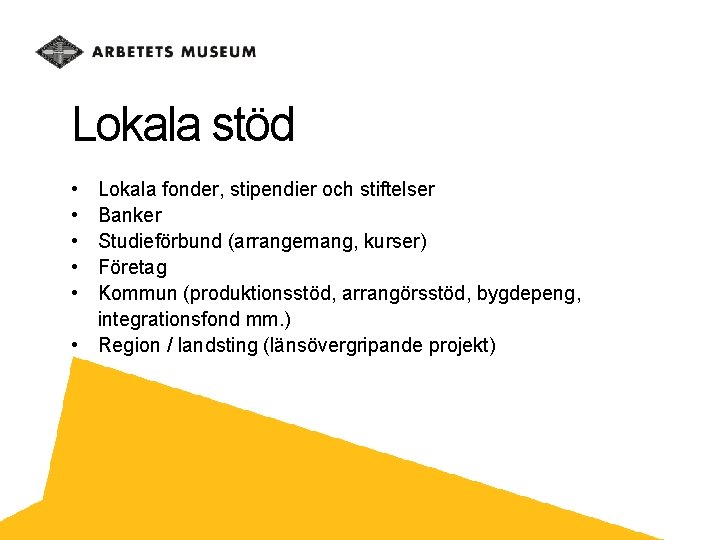 Lokala stöd • • • Lokala fonder, stipendier och stiftelser Banker Studieförbund (arrangemang, kurser)