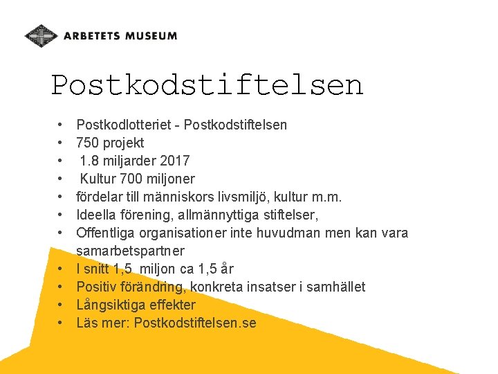 Postkodstiftelsen • • • Postkodlotteriet - Postkodstiftelsen 750 projekt 1. 8 miljarder 2017 Kultur