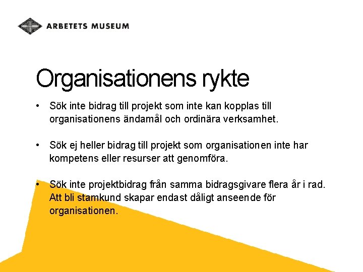 Organisationens rykte • Sök inte bidrag till projekt som inte kan kopplas till organisationens