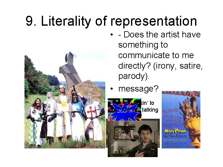 9. Literality of representation • - Does the artist have something to communicate to