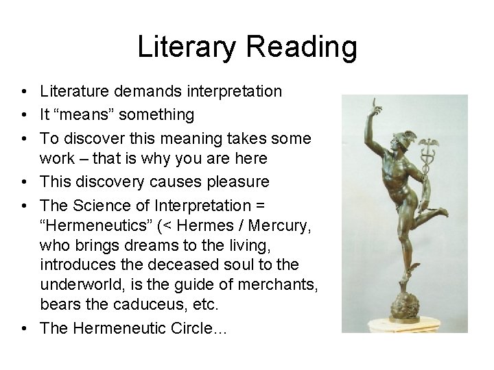 Literary Reading • Literature demands interpretation • It “means” something • To discover this