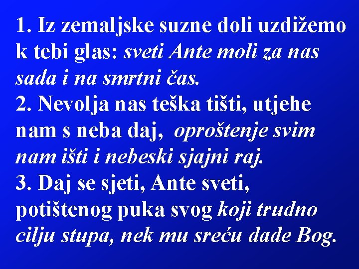 1. Iz zemaljske suzne doli uzdižemo k tebi glas: sveti Ante moli za nas