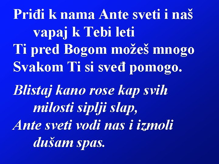 Priđi k nama Ante sveti i naš vapaj k Tebi leti Ti pred Bogom