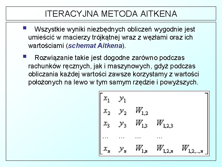 ITERACYJNA METODA AITKENA § Wszystkie wyniki niezbędnych obliczeń wygodnie jest umieścić w macierzy trójkątnej
