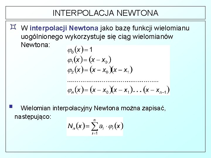 INTERPOLACJA NEWTONA ³ W interpolacji Newtona jako bazę funkcji wielomianu uogólnionego wykorzystuje się ciąg