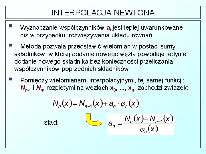 INTERPOLACJA NEWTONA § § § Wyznaczanie współczynników ai jest lepiej uwarunkowane niż w przypadku,