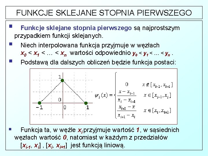 FUNKCJE SKLEJANE STOPNIA PIERWSZEGO § Funkcje sklejane stopnia pierwszego są najprostszym przypadkiem funkcji sklejanych.