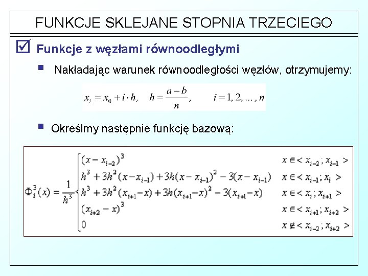 FUNKCJE SKLEJANE STOPNIA TRZECIEGO þ Funkcje z węzłami równoodległymi § Nakładając warunek równoodległości węzłów,