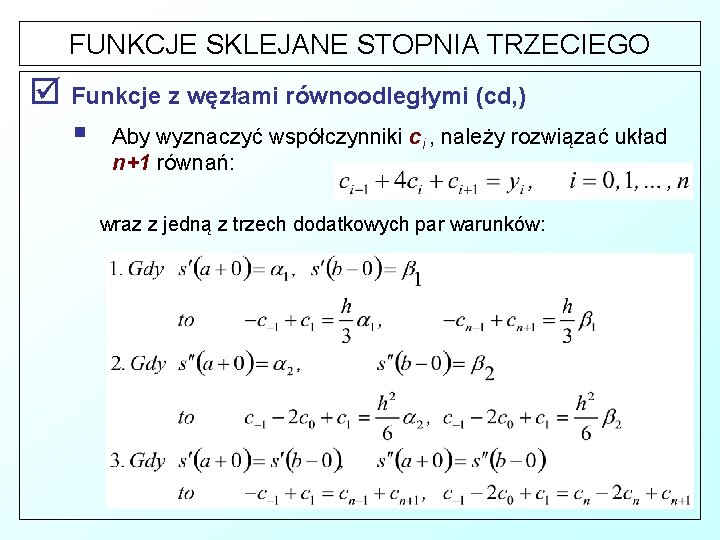 FUNKCJE SKLEJANE STOPNIA TRZECIEGO þ Funkcje z węzłami równoodległymi (cd, ) § Aby wyznaczyć