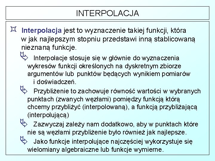 INTERPOLACJA ³ Interpolacja jest to wyznaczenie takiej funkcji, która w jak najlepszym stopniu przedstawi
