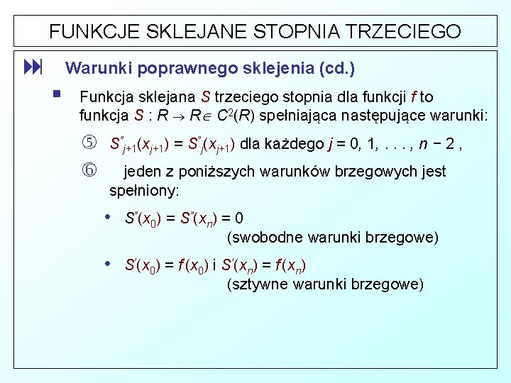 FUNKCJE SKLEJANE STOPNIA TRZECIEGO : Warunki poprawnego sklejenia (cd. ) § Funkcja sklejana S