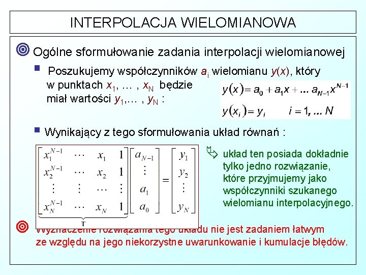 INTERPOLACJA WIELOMIANOWA ¥ Ogólne sformułowanie zadania interpolacji wielomianowej § Poszukujemy współczynników a wielomianu y(x),