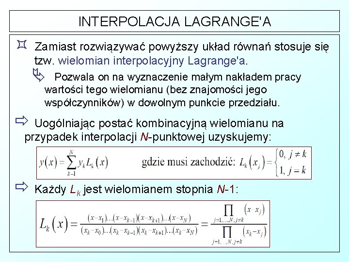 INTERPOLACJA LAGRANGE'A ³ Zamiast rozwiązywać powyższy układ równań stosuje się tzw. wielomian interpolacyjny Lagrange'a.