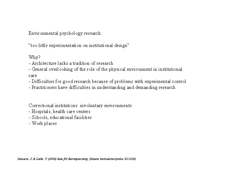 Environmental psychology research: “too little experimentation on institutional design” Why? - Architecture lacks a