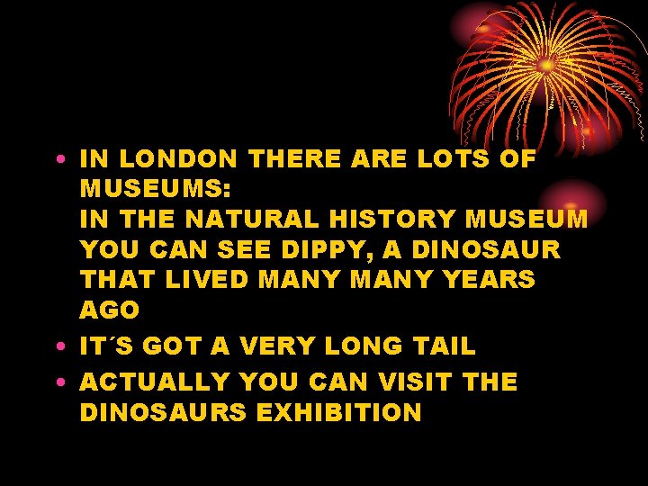  • IN LONDON THERE ARE LOTS OF MUSEUMS: IN THE NATURAL HISTORY MUSEUM