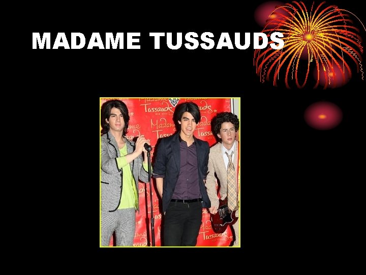 MADAME TUSSAUDS 