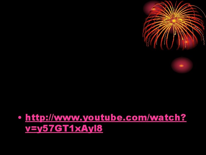  • http: //www. youtube. com/watch? v=y 57 GT 1 x. Ayl 8 