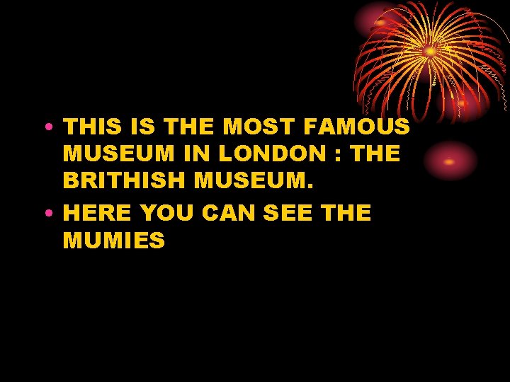  • THIS IS THE MOST FAMOUS MUSEUM IN LONDON : THE BRITHISH MUSEUM.