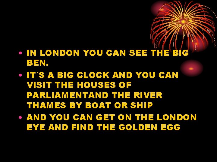  • IN LONDON YOU CAN SEE THE BIG BEN. • IT´S A BIG