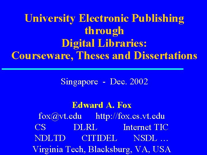 University Electronic Publishing through Digital Libraries: Courseware, Theses and Dissertations Singapore - Dec. 2002