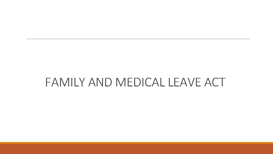 FAMILY AND MEDICAL LEAVE ACT 