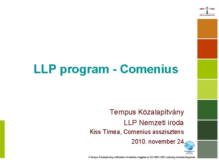 LLP program - Comenius Tempus Közalapítvány LLP Nemzeti iroda Kiss Tímea, Comenius asszisztens 2010.