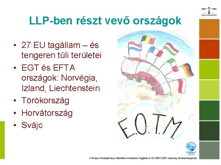 LLP-ben részt vevő országok • 27 EU tagállam – és tengeren túli területei •