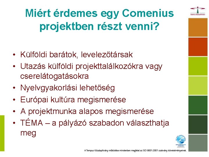 Miért érdemes egy Comenius projektben részt venni? • Külföldi barátok, levelezőtársak • Utazás külföldi