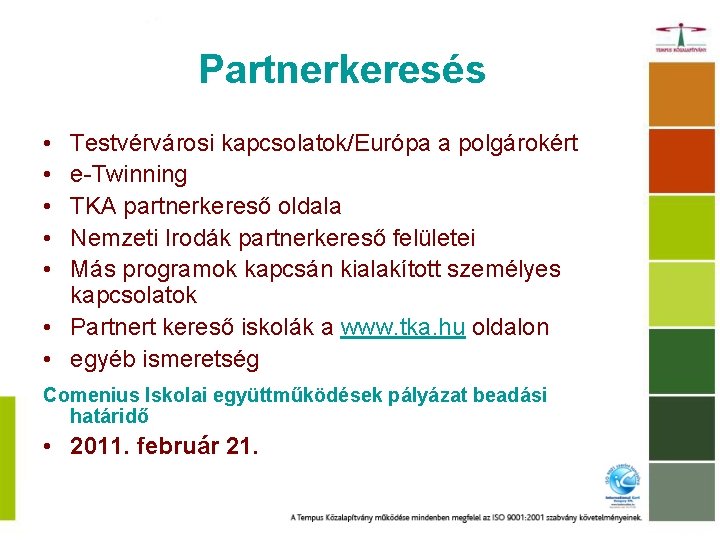 Partnerkeresés • • • Testvérvárosi kapcsolatok/Európa a polgárokért e-Twinning TKA partnerkereső oldala Nemzeti Irodák