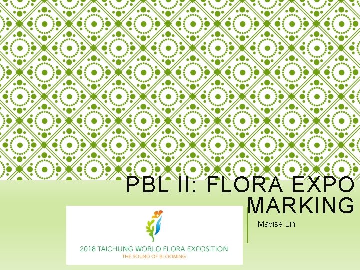 PBL II: FLORA EXPO MARKING Mavise Lin 