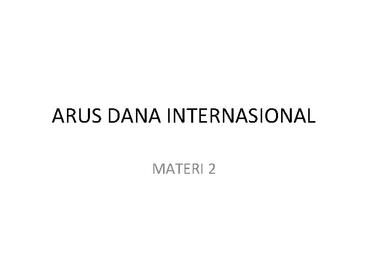 ARUS DANA INTERNASIONAL MATERI 2 