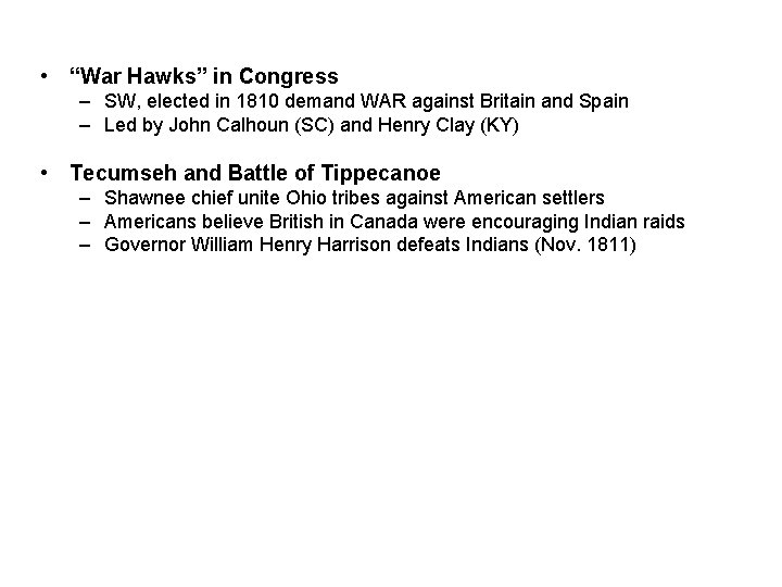  • “War Hawks” in Congress – SW, elected in 1810 demand WAR against