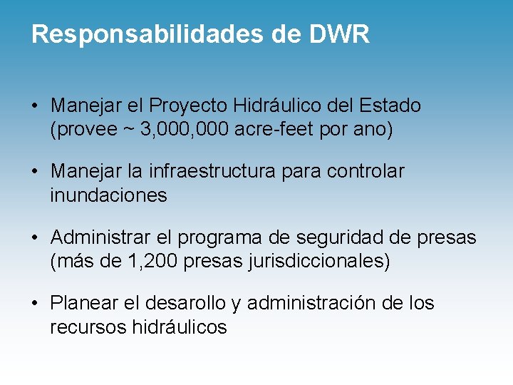 Responsabilidades de DWR • Manejar el Proyecto Hidráulico del Estado (provee ~ 3, 000