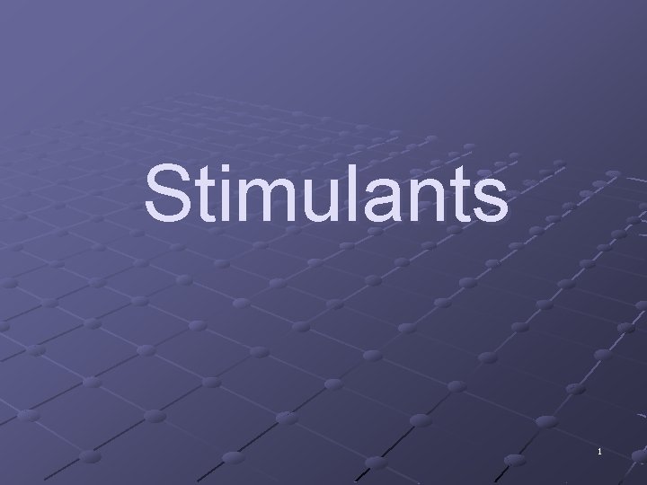 Stimulants 1 