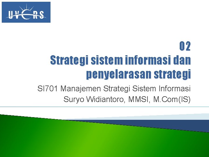 02 Strategi sistem informasi dan penyelarasan strategi SI 701 Manajemen Strategi Sistem Informasi Suryo 02 Strategi sistem informasi dan penyelarasan strategi SI 701 Manajemen Strategi Sistem Informasi Suryo