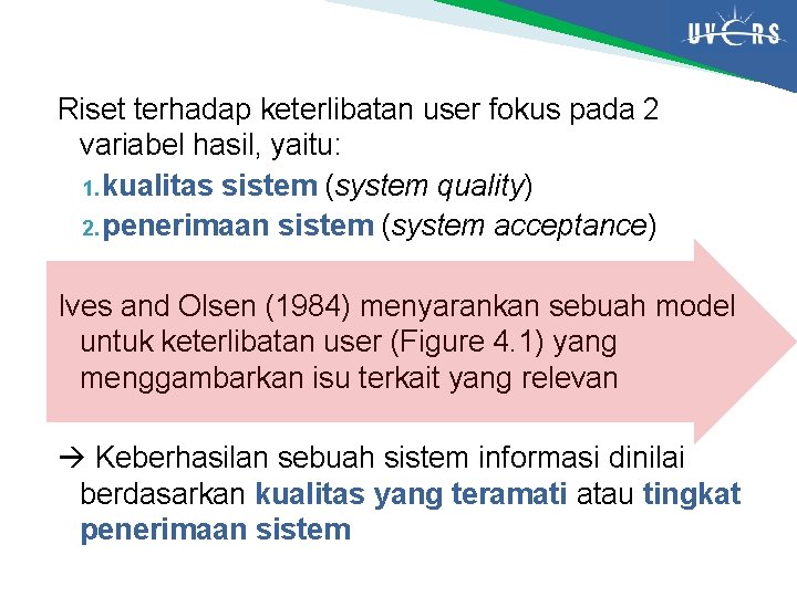 Riset terhadap keterlibatan user fokus pada 2 variabel hasil, yaitu: 1. kualitas sistem (system