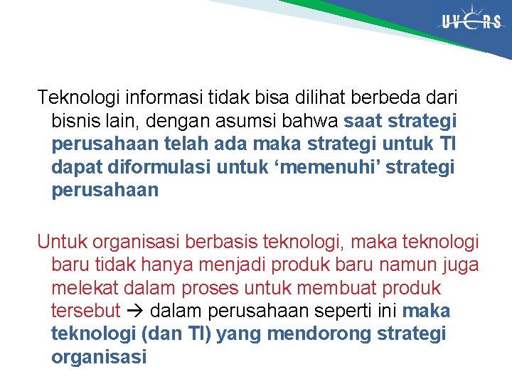 Teknologi informasi tidak bisa dilihat berbeda dari bisnis lain, dengan asumsi bahwa saat strategi