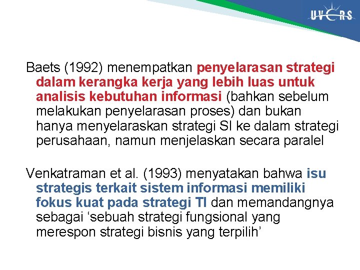 Baets (1992) menempatkan penyelarasan strategi dalam kerangka kerja yang lebih luas untuk analisis kebutuhan