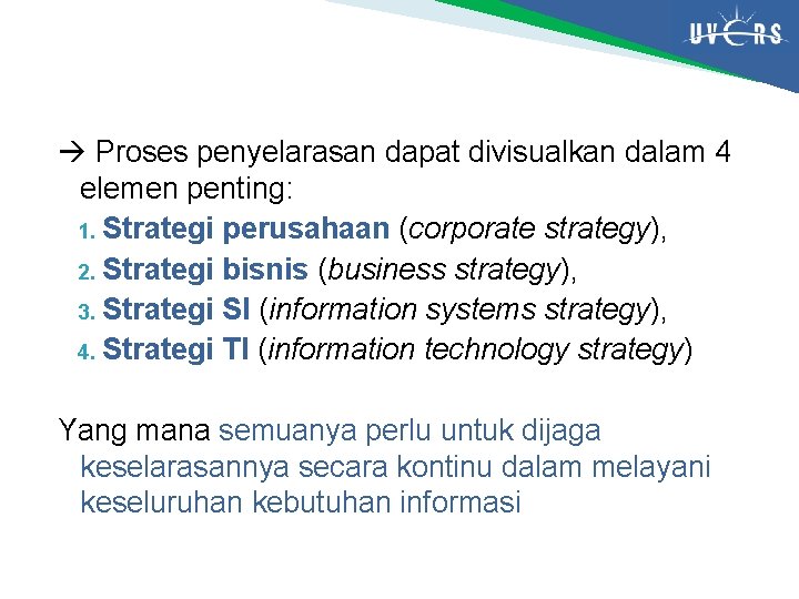  Proses penyelarasan dapat divisualkan dalam 4 elemen penting: 1. Strategi perusahaan (corporate strategy),