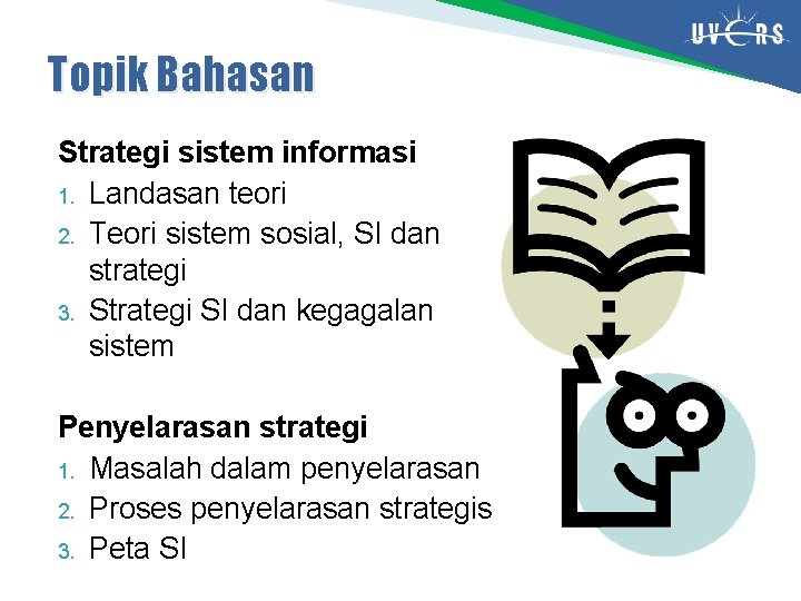 Topik Bahasan Strategi sistem informasi 1. Landasan teori 2. Teori sistem sosial, SI dan