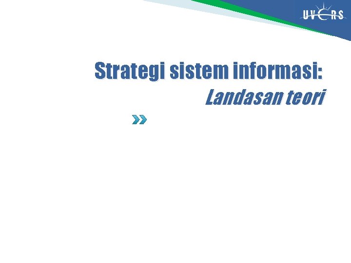 Strategi sistem informasi: Landasan teori Strategi sistem informasi: Landasan teori