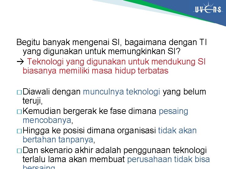 Begitu banyak mengenai SI, bagaimana dengan TI yang digunakan untuk memungkinkan SI? Teknologi yang