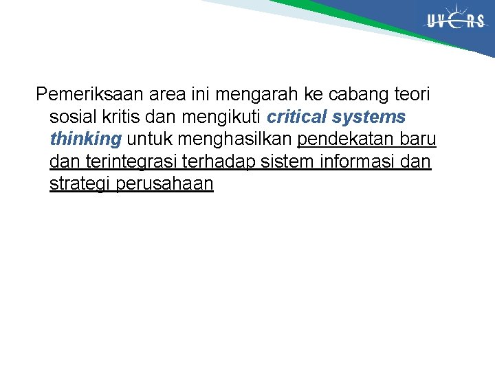 Pemeriksaan area ini mengarah ke cabang teori sosial kritis dan mengikuti critical systems thinking