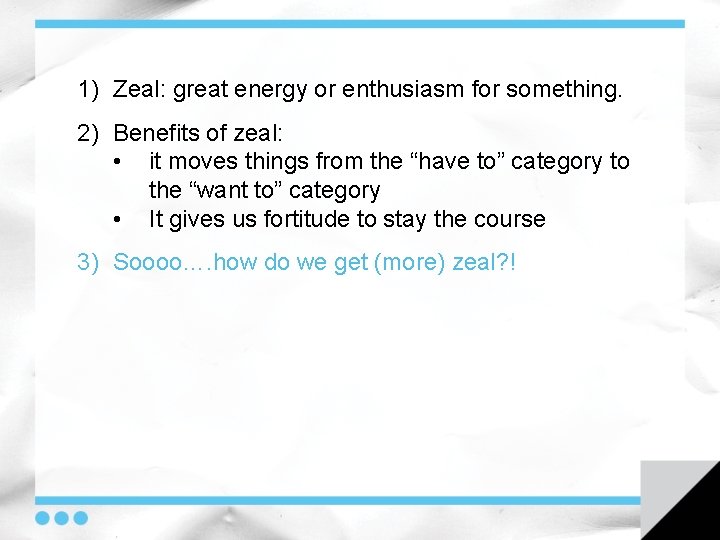 1) Zeal: great energy or enthusiasm for something. 2) Benefits of zeal: • it