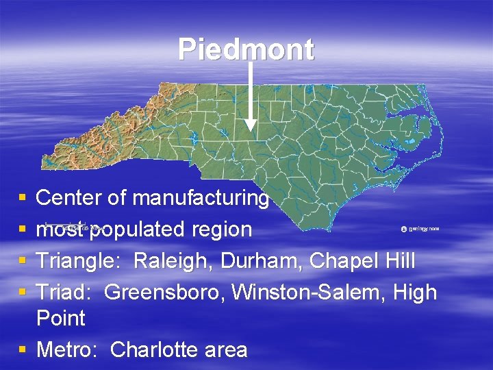 Piedmont § § Center of manufacturing most populated region Triangle: Raleigh, Durham, Chapel Hill