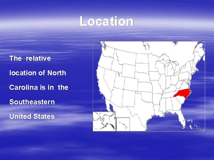 Location The relative location of North Carolina is in the Southeastern United States 