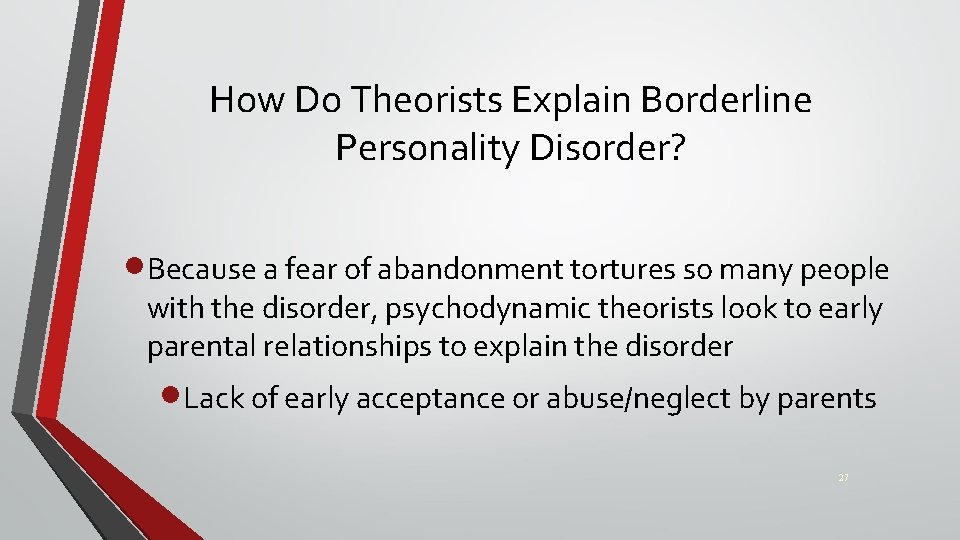 How Do Theorists Explain Borderline Personality Disorder? ·Because a fear of abandonment tortures so